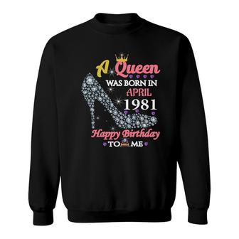 April Women A Queen Was Born In April 1981 Birthday Sweatshirt - Seseable