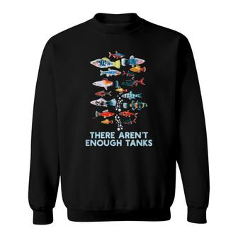 Aquarium Fish Tank Aren't Enough Tanks Sweatshirt | Mazezy