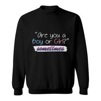 Are You A Boy Or Girl Sometimes Gender Reveal Funny Pregnancy Announcement Mother To Be 1St Mom New Parent New Dad Mom Baby Sweatshirt - Thegiftio UK
