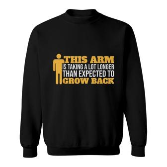 Arm Taking Longer To Grow Back Arm Amputee  Sweatshirt