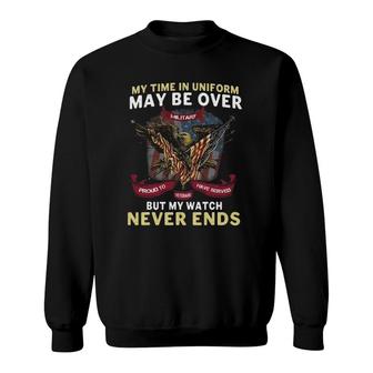 Army Veterans My Time In Uniform May Be Over Sweatshirt | Mazezy