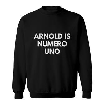 Arnold Is Numero Uno Graphic Sweatshirt - Thegiftio