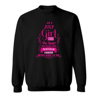 As A July Girl I Have 3 Sides The Quiet And Sweet Side The Fun & Crazy Side Sweatshirt | Mazezy