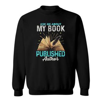 Ask Me About My Book Writer Of Novelswriters Author Sweatshirt | Mazezy