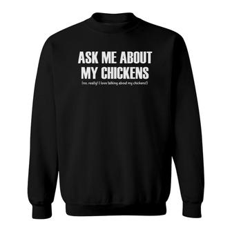 Ask Me About My Chickens Love Talking About Chickens Funny Sweatshirt | Mazezy