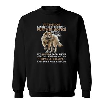 Attention I Am Out Of Order Until Further Notice My Stupid People Filter Needs Cleaning Wolf Funny Sweatshirt | Mazezy AU
