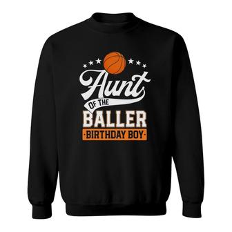 Aunt Of The Baller Birthday Boy Basketball Themed Party Sweatshirt | Mazezy