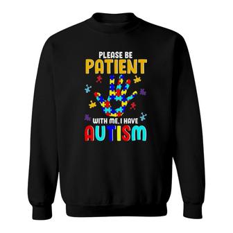 Autism Awareness - Please Be Patient With Me I Have Autism Sweatshirt | Mazezy