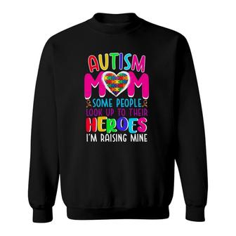 Autism Mom Some People Look Up To Their Heroes I'm Raising Mine Autism Awareness Puzzle Pieces Heart Ribbon Mother’S Day Gift Sweatshirt | Mazezy