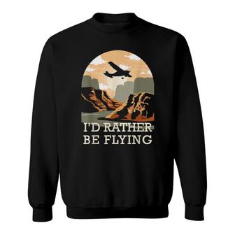 Aviation I'd Rather Be Flying Airplane Decor Aviation Zitate Sweatshirt | Mazezy