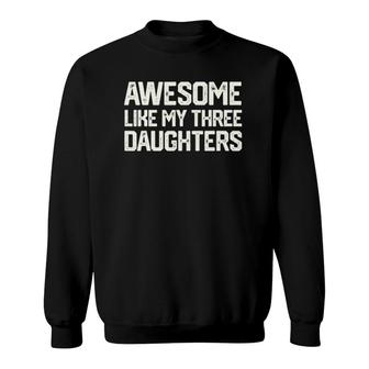 Awesome Like My Three Daughters Father's Day Gift Dad Him Sweatshirt | Mazezy