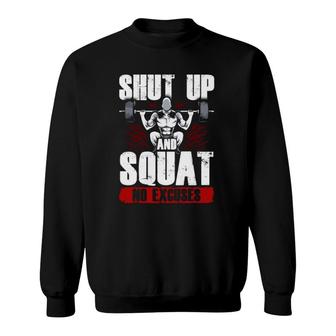 Awesome Shut Up And Squat No Excuses Funny Gym Lifting Sweatshirt | Mazezy