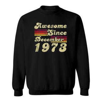 Awesome Since December 1973 48Th Birthday Retro Gift Sweatshirt | Mazezy