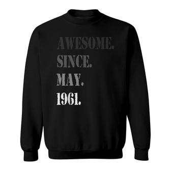 Awesome Since May 1961 61Th Birthday 61 Years Old Sweatshirt - Seseable
