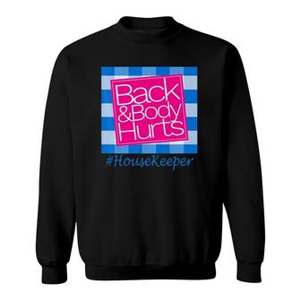 Back And Body Hurts Cute Funny Housekeeper Sweatshirt | Mazezy