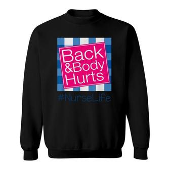 Back And Body Hurts Nurse Life Funny Sweatshirt | Mazezy