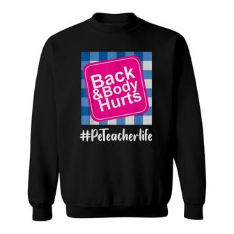 Back And Body Hurts Pe Teacher Teacher Life Funny Pe Lover Sweatshirt | Mazezy