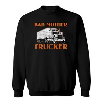 Bad Mother Trucker Funny Truck Driver Mom Design Sweatshirt | Mazezy