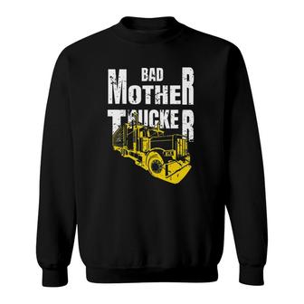 Bad Mother Trucker Truck Driver Funny Trucking Gift Sweatshirt | Mazezy