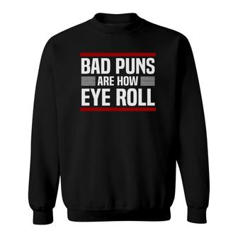 Bad Puns Are How Eye Roll Punny Gift Dad Jokes Sweatshirt | Mazezy