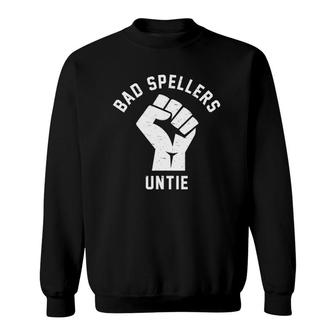Bad Spellers Untie Funny Unite Fist Cool Nerd Sarcastic Gift Sweatshirt | Mazezy