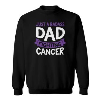 Badass Dad Fighting Cancer Fighter Quote Funny Gift Idea Sweatshirt | Mazezy