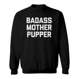 Badass Mother Pupper Funny Dogs Owner Lover Dog Mom Sweatshirt | Mazezy