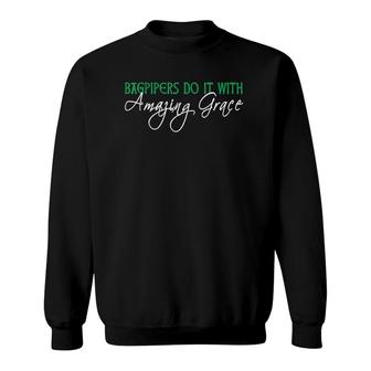 Bagpipers Do It With Amazing Grace Bagpipes Sweatshirt | Mazezy