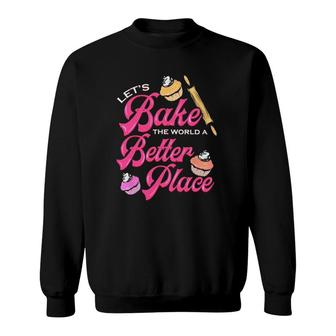 Baker Let's Bake The World A Better Place Cupcakes And Rolling Pin Sweatshirt | Mazezy