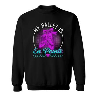 Ballet Dance My Is En Pointe 250 Balle Ballerina Sweatshirt | Mazezy