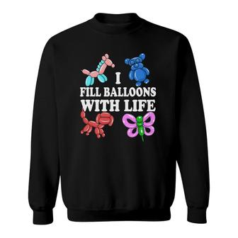 Balloon Artist I Fill Balloons With Life Sweatshirt | Mazezy