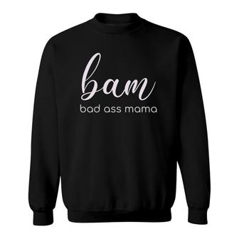 Bam Bad Ass Mama Design For Mom Mothers BAM Sweatshirt | Mazezy