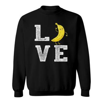 Banana Love Cute Banana Fruit Outfit Banana Lover Gift Sweatshirt | Mazezy