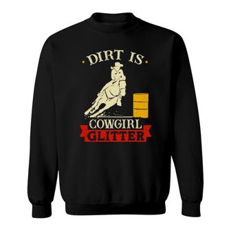 Barrel Racing Dirt Is Cowgirl Glitter's Rodeo Outfit Sweatshirt | Mazezy