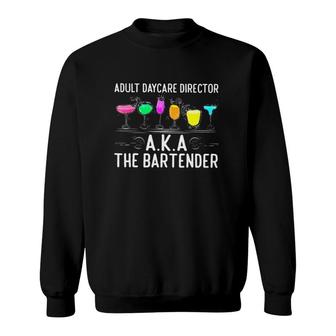 Bartender Funny Adult Daycare Director Aka The Bartender Cocktails Sweatshirt | Mazezy