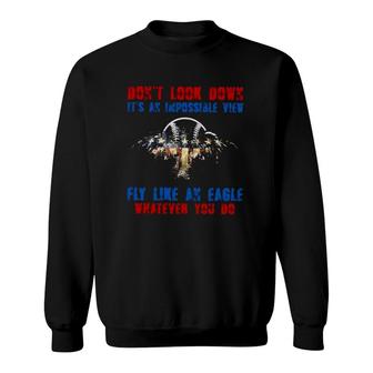 Baseball Don't Look Down It's An Impossible View Fly Like An Eagle Whatever You Do Sweatshirt | Mazezy