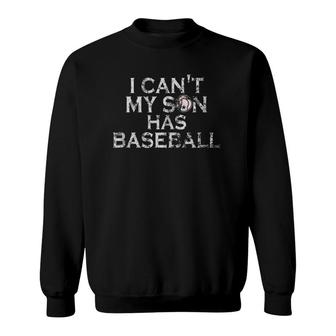 Baseball I Can't My Son Has Baseball Dad Mom Parents Sweatshirt | Mazezy