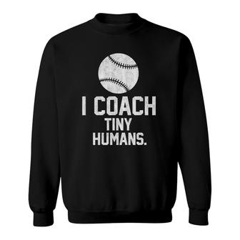 Baseball Or Softball Coach Tiny Humans Sports Gift Sweatshirt | Mazezy