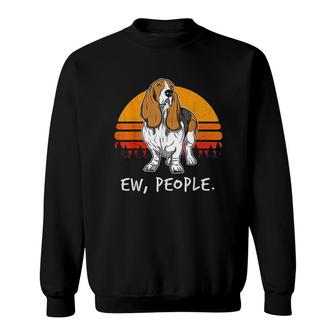 Basset Hound Ew People Funny Saying Sweatshirt | Mazezy