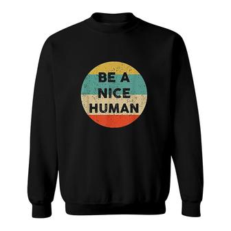 Be A Nice Human Be A Good Human Sweatshirt - Thegiftio UK