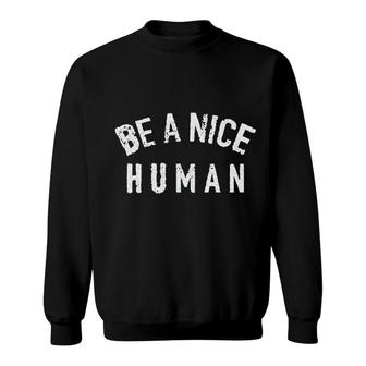 Be A Nice Human Kindness Sweatshirt | Mazezy
