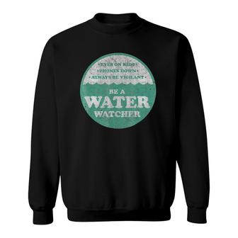Be A Water Watcher Pool Lake Swimming Safety Sweatshirt | Mazezy CA