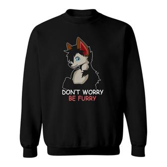 Be Furry Furry Owner Don't Worry Be Furry Sweatshirt | Mazezy