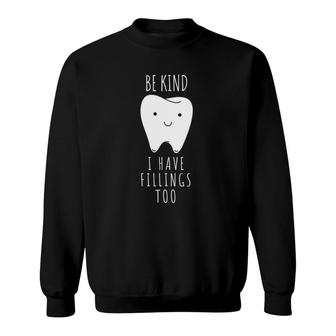 Be Kind I Have Fillings Too Funny For Dentists Sweatshirt | Mazezy