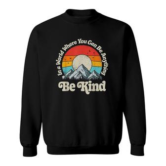 Be Kind In A World Where You Can Be Anything Kindness Retro Sweatshirt - Thegiftio UK