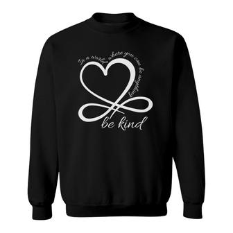 Be Kind Infinity In A World Where You Can Be Anything Sweatshirt | Mazezy UK