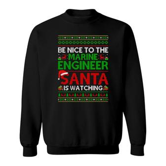 Be Nice To Marine Engineer Santa Is Watching Ugly Christmas Sweatshirt | Mazezy