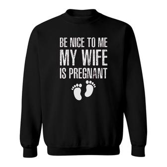 Be Nice To Me My Wife Funny New Dad Sweatshirt | Mazezy