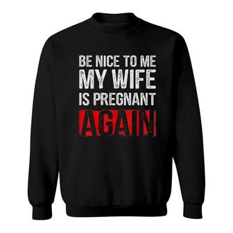 Be Nice To Me My Wife Sweatshirt | Mazezy