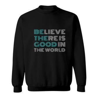 Be The Good Positive Message Sweatshirt | Mazezy